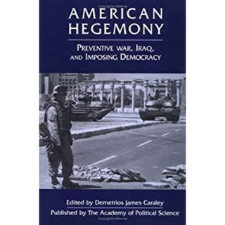 American Hegemony: Preventive War, Iraq, and Imposing Democracy [洋書]